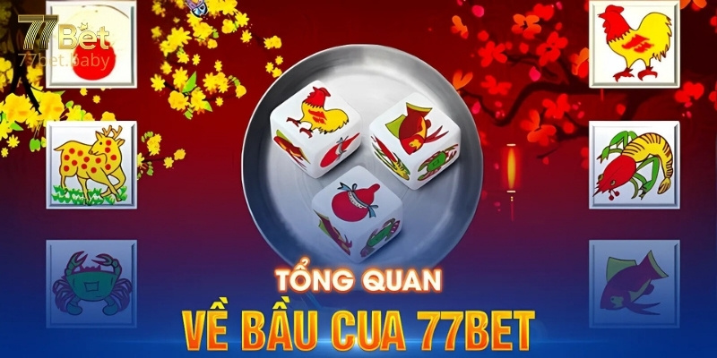 Giới Thiệu Sơ Lược Về Bầu Cua 77Bet