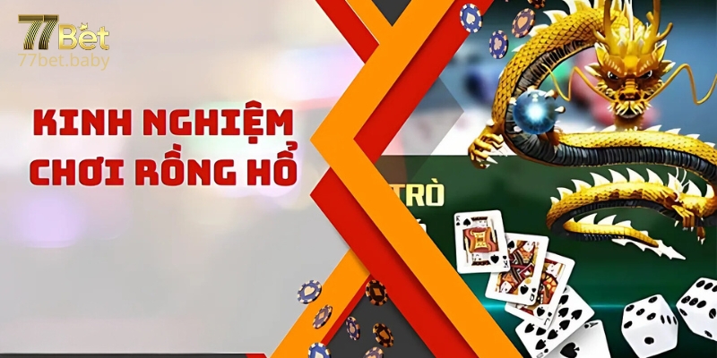 Kinh Nghiệm Chơi Rồng Hổ 77Bet Cực Hiệu Quả